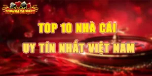 Top 10 Nhà Cái Uy Tín Nhất Việt Nam