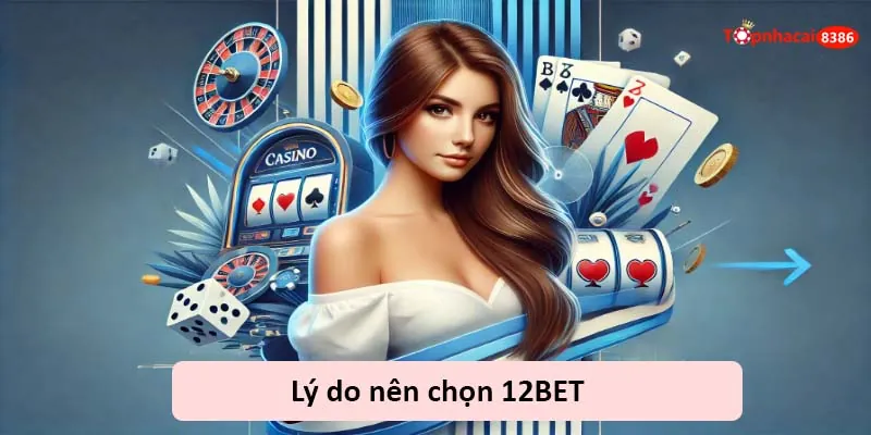 Lý do nên chọn 12bet